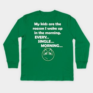 my kids are the reason I wale up every morning Kids Long Sleeve T-Shirt